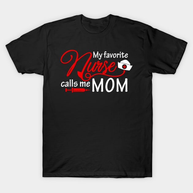 My Favorite Nurse Calls Me Mom T-Shirt Nursing Mother Gifts T-Shirt by AKSA shop